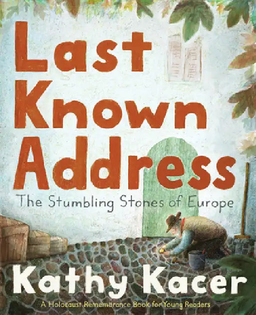 Last Known Address: The Stumbling Stones of Europe by Kathy Kacer
