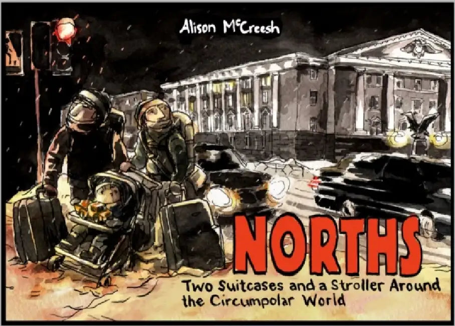 Norths: Two Suitcases & a Stroller Around the Circumpolar World by Alison McCreesh, Alison McCreesh