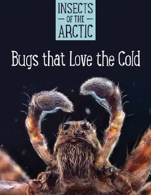 Bugs That Love the Cold by Carolyn Mallory