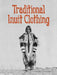 Traditional Inuit Clothing by Nadia Mike
