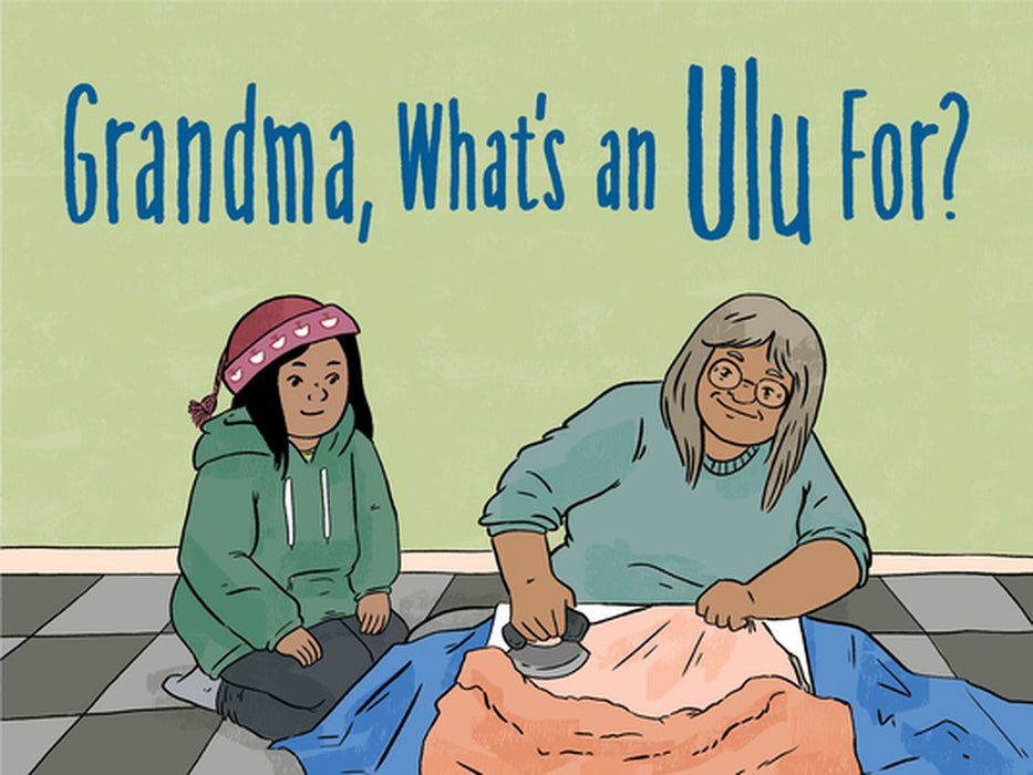 Grandma, What's an Ulu For? by Jeanie Natanine Joanasie