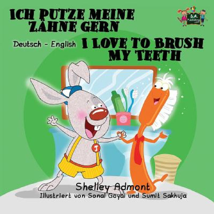 Ich putze meine Zähne gern I Love to Brush My Teeth: German English Bilingual Edition by Shelley Admont, Kidkiddos Books