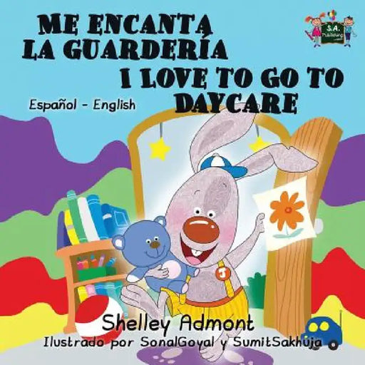 Me encanta la guardería I Love to Go to Daycare: Spanish English Bilingual Edition by Shelley Admont, Kidkiddos Books
