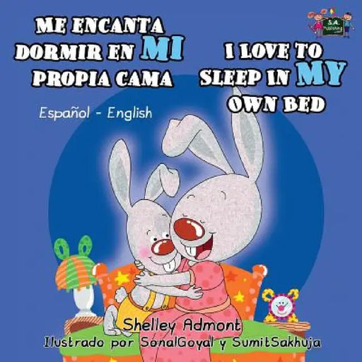 Me encanta dormir en mi propia cama I Love to Sleep in My Own Bed: Spanish English Bilingual Edition by Shelley Admont, Kidkiddos Books