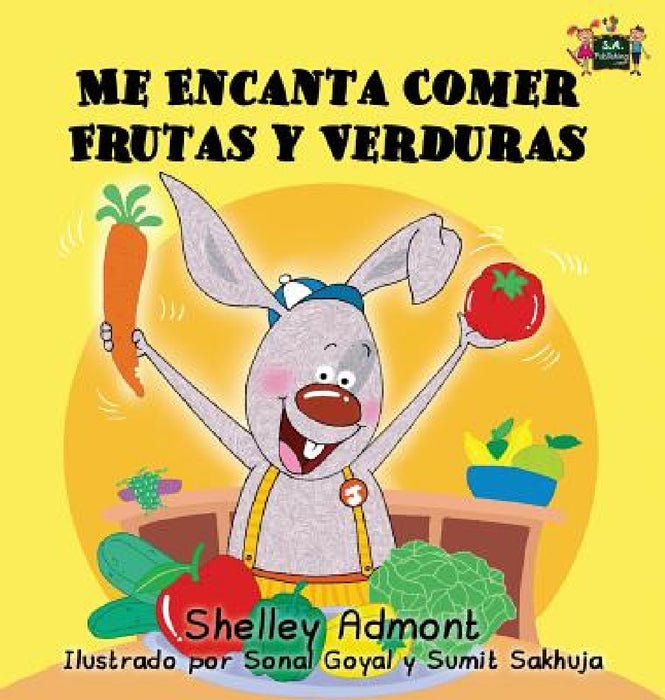 Me Encanta Comer Frutas y Verduras: I Love to Eat Fruits and Vegetables (Spanish Edition) by Shelley Admont, Kidkiddos Books