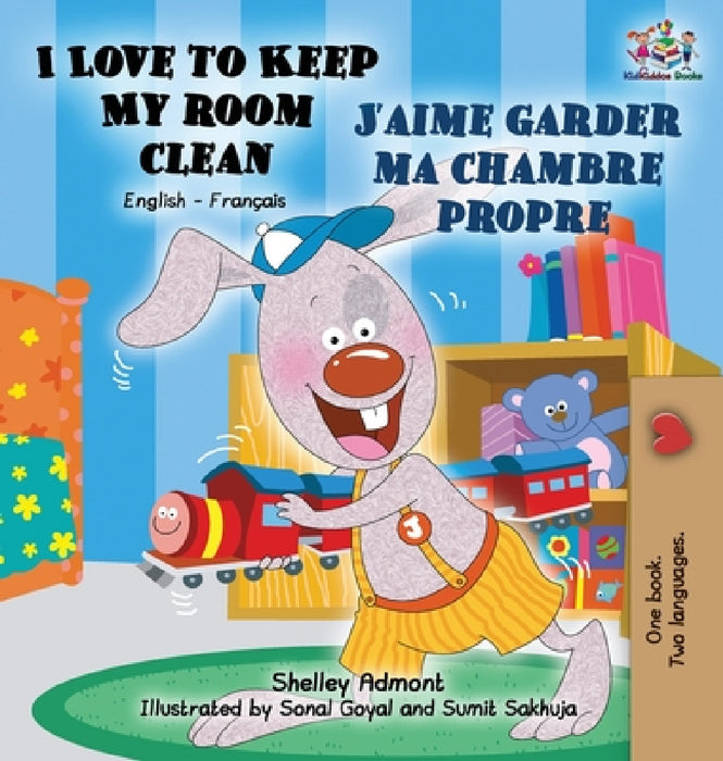 I Love to Keep My Room Clean J'aime garder ma chambre propre: English French Bilingual Edition by Shelley Admont, Kidkiddos Books