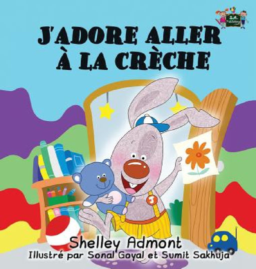 J'adore aller à la crèche: I Love to Go to Daycare (French Edition) by Shelley Admont, Kidkiddos Books