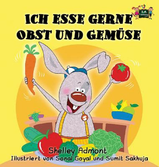 Ich esse gerne Obst und Gemüse: I Love to Eat Fruits and Vegetables (German Edition) by Shelley Admont, Kidkiddos Books