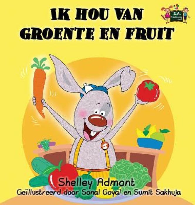 Ik hou van groente en fruit: I Love to Eat Fruits and Vegetables (Dutch Edition) by Shelley Admont, Kidkiddos Books