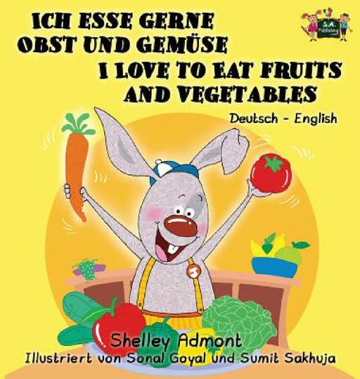 Ich esse gerne Obst und Gemüse I Love to Eat Fruits and Vegetables: German English Bilingual Edition by Shelley Admont, Kidkiddos Books
