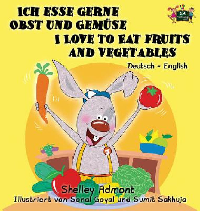 Ich esse gerne Obst und Gemüse I Love to Eat Fruits and Vegetables: German English Bilingual Edition by Shelley Admont, Kidkiddos Books