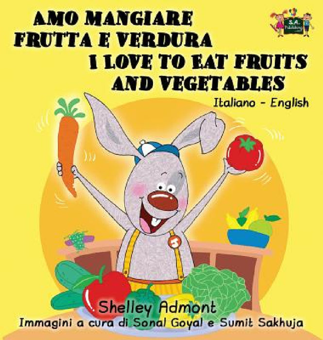 Amo mangiare frutta e verdura I Love to Eat Fruits and Vegetables: Italian English Bilingual Edition by Shelley Admont, Kidkiddos Books