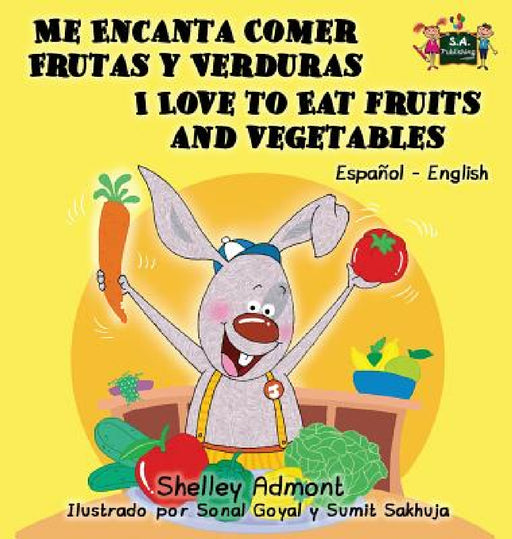 Me Encanta Comer Frutas y Verduras - I Love to Eat Fruits and Vegetables: Spanish English Bilingual Edition by Shelley Admont, Kidkiddos Books