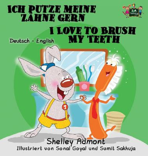 Ich putze meine Zähne gern I Love to Brush My Teeth: German English Bilingual Edition by Shelley Admont, Kidkiddos Books