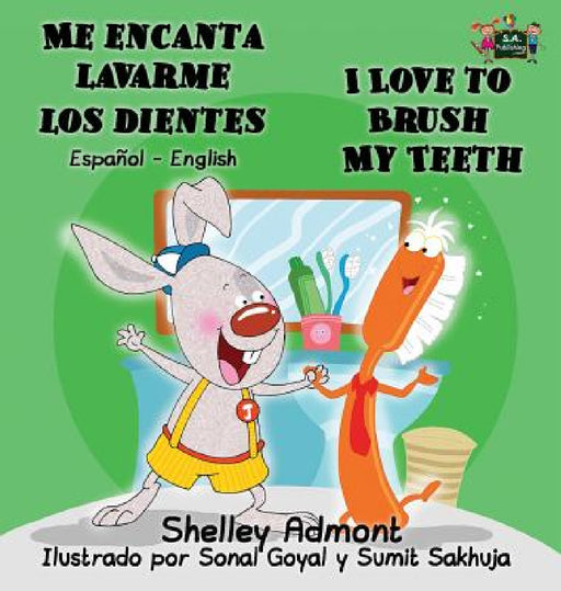 Me encanta lavarme los dientes I Love to Brush My Teeth: Spanish English Bilingual Edition by Shelley Admont, Kidkiddos Books