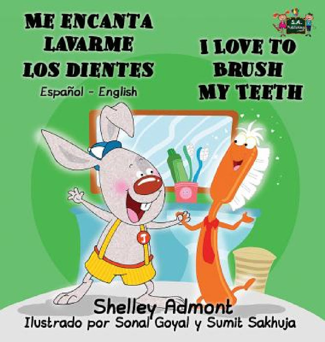 Me encanta lavarme los dientes I Love to Brush My Teeth: Spanish English Bilingual Edition by Shelley Admont, Kidkiddos Books