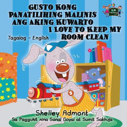 Gusto Kong Panatilihing Malinis ang Aking Kuwarto I Love to Keep My Room Clean: Tagalog English Bilingual Edition by Shelley Admont, Kidkiddos Books