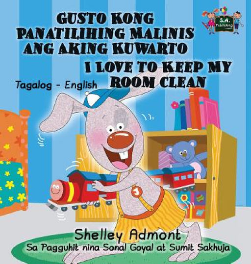 Gusto Kong Panatilihing Malinis ang Aking Kuwarto I Love to Keep My Room Clean: Tagalog English Bilingual Edition by Shelley Admont, Kidkiddos Books