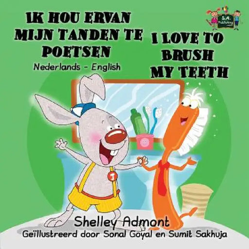Ik hou ervan mijn tanden te poetsen I Love to Brush My Teeth: Dutch English Bilingual Edition by Shelley Admont, Kidkiddos Books