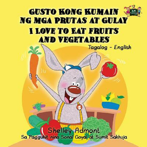 I Love to Eat Fruits and Vegetables: Tagalog English Bilingual Edition by Shelley Admont, Kidkiddos Books