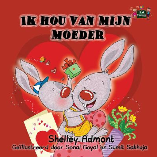 Ik hou van mijn moeder: I Love My Mom (Dutch Edition) by Shelley Admont, Kidkiddos Books