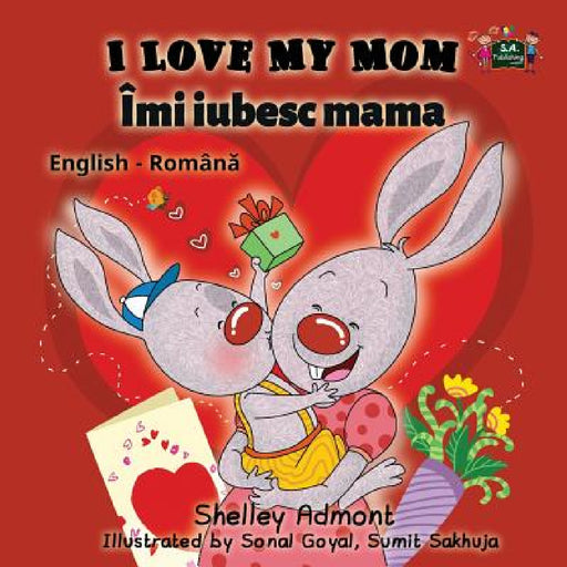 I Love My Mom: English Romanian Bilingual Edition by Shelley Admont, Kidkiddos Books
