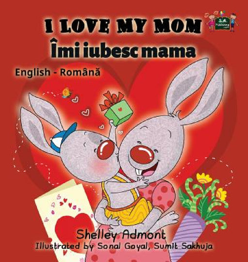 I Love My Mom: English Romanian Bilingual Edition by Shelley Admont, Kidkiddos Books