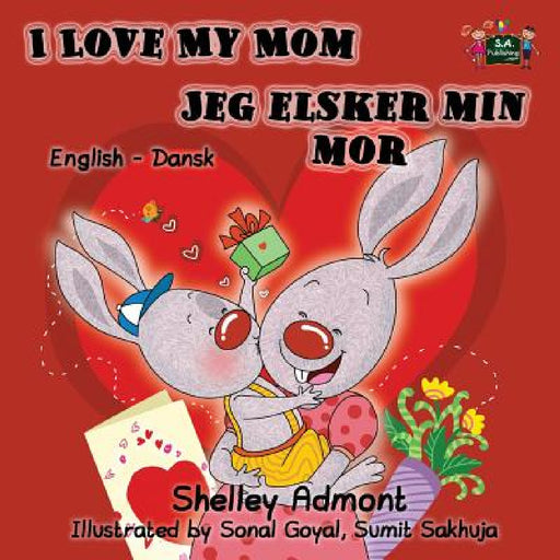 I Love My Mom Jeg elsker min mor: English Danish Bilingual Edition by Shelley Admont, Kidkiddos Books