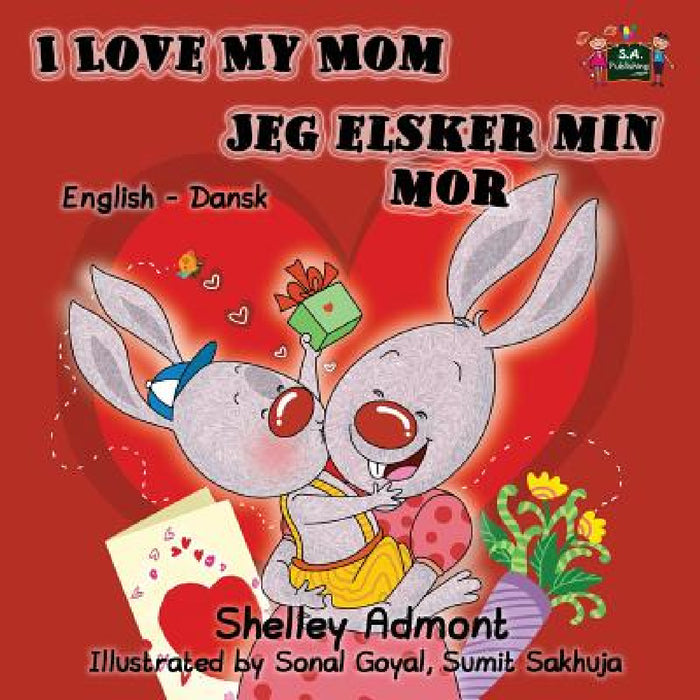 I Love My Mom Jeg elsker min mor: English Danish Bilingual Edition by Shelley Admont, Kidkiddos Books