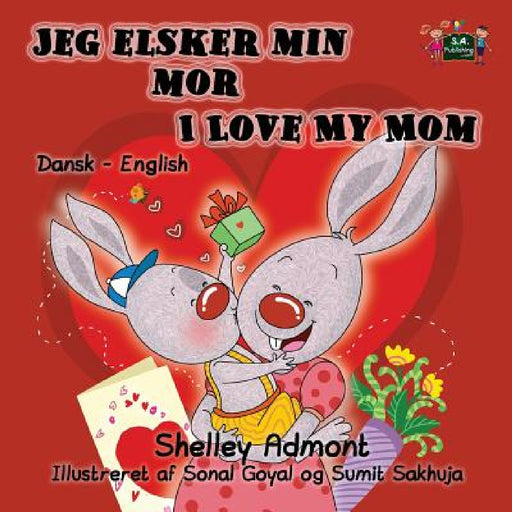Jeg elsker min mor I Love My Mom: Danish English Bilingual Edition by Shelley Admont, Kidkiddos Books