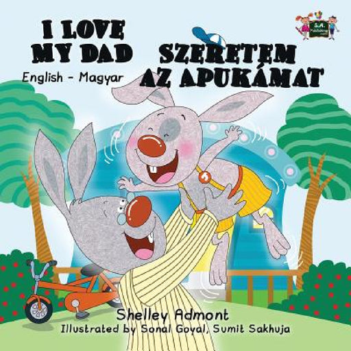 I Love My Dad Szeretem az Apukamat: English Hungarian Bilingual Edition by Shelley Admont, Kidkiddos Books