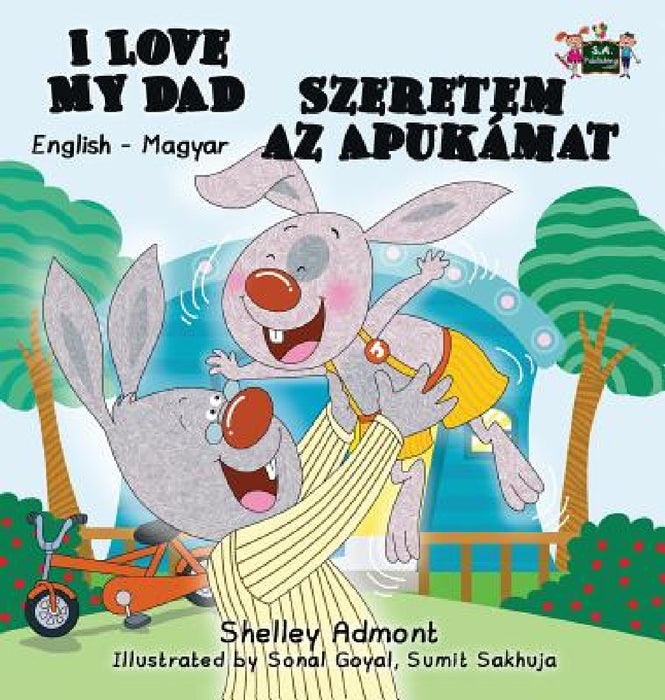 I Love My Dad: English Hungarian Bilingual Edition by Shelley Admont, Kidkiddos Books