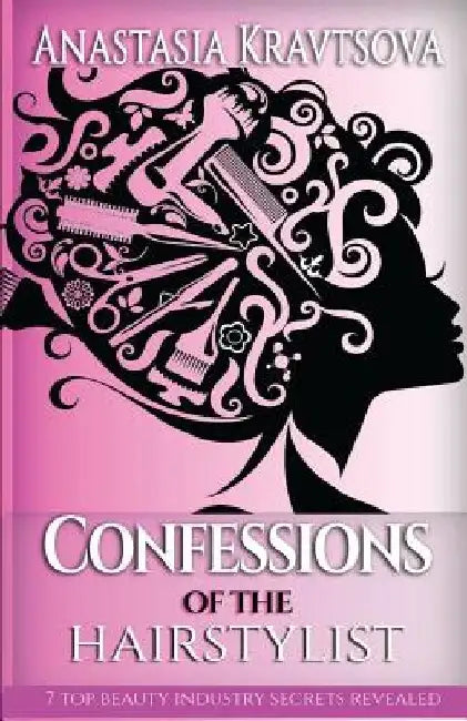 Confessions of the Hairstylist: 7 Top Beauty Industry Secrets Revealed by Anastasia Kravtsova