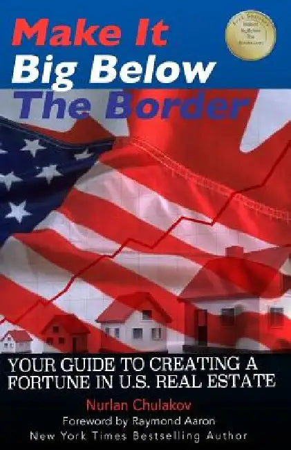 Make it Big Below the Border: Your Guide to Creating a Fortune in U.S. Real Estate by Raymond Aaron