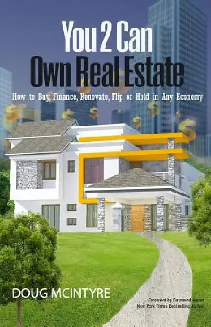 You 2 Can Own Real Estate: How to Buy, Finance, Renovate, Flip or Hold in Any Economy by Raymond Aaron