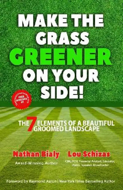 Make the Grass Greener on Your Side!: The 7 Elements of a Beautiful Groomed Landscape by Lou Schizas