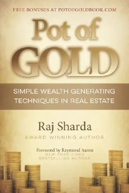 Pot of GOLD: Simple Wealth Generating Techniques in Real Estate by Raj Sharda