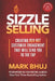 Sizzle Selling: Creating Red Hot Customer Engagement That Will Send YOU To The Top by Raymond Aaron