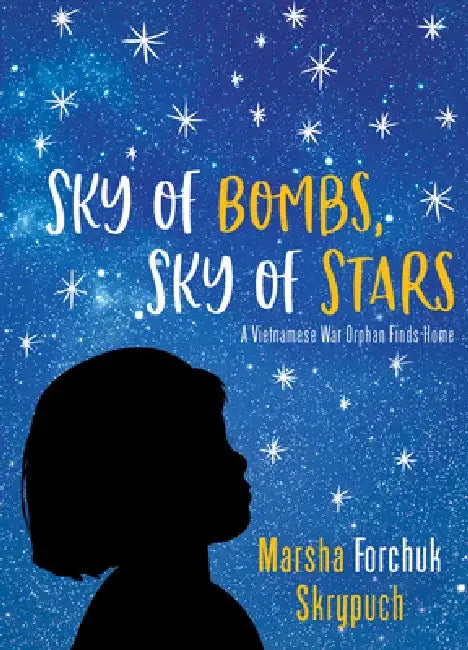 Sky of Bombs, Sky of Stars: A Vietnamese War Orphan Finds Home by Marsha Forchuk Skrypuch