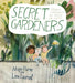 Secret Gardeners: Growing a Community and Healing the Earth by Maija Hurme, Lina Laurent, Sofia Karlsson