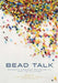 Bead Talk: Indigenous Knowledge and Aesthetics from the Flatlands by Carmen L. Robertson