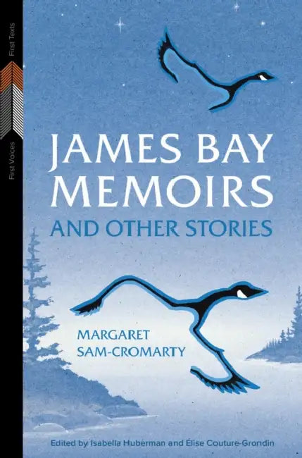 James Bay Memoirs and Other Stories by Margaret Sam-Cromarty, Isabella Huberman, Élise Couture-Grondin