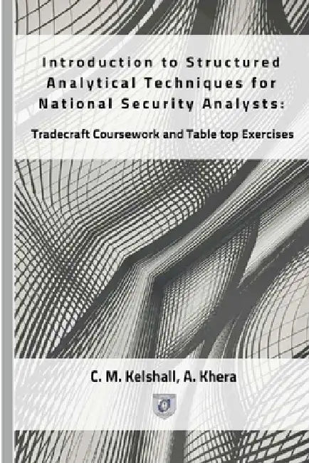 Introduction to Structured Analytical Techniques for National Security Analysts: Tradecraft Coursework and Table top Exercises by Asha Khera