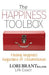 The Happiness Toolbox: Finding Happiness Regardless of Circumstances by Lori Brant