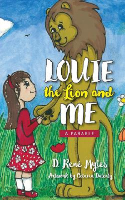 Louie The Lion and Me: A Parable by D. Rene Myles