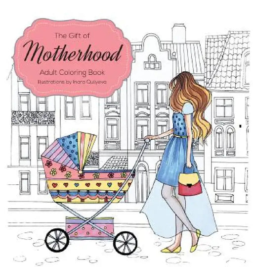 The Gift of Motherhood: Adult Coloring book for new moms & expecting parents ... Helps with stress relief & relaxation through art therapy ... Unique by Farah Hattab