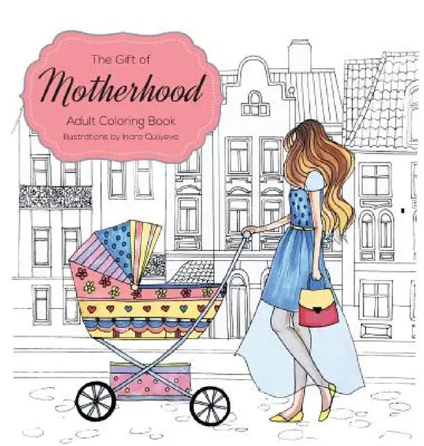 The Gift of Motherhood: Adult Coloring book for new moms & expecting parents ... Helps with stress relief & relaxation through art therapy ... Unique by Farah Hattab