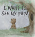 I Want to See my Papa by Angela Campagnoni