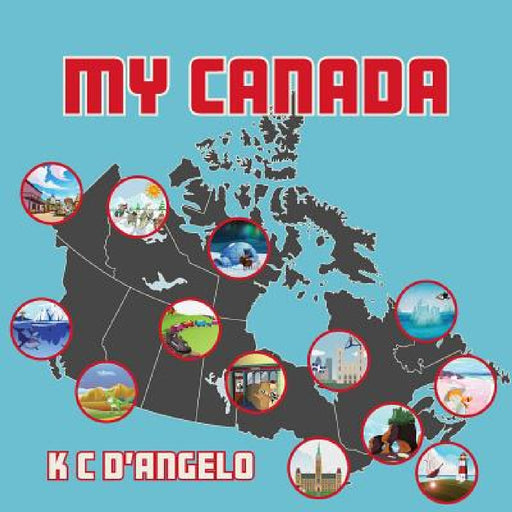 My Canada by K. C. D'Angelo