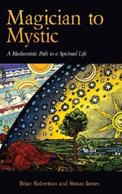 Magician to Mystic: A Mediumistic Path to a Spiritual Life by Brian Robertson, Simon James